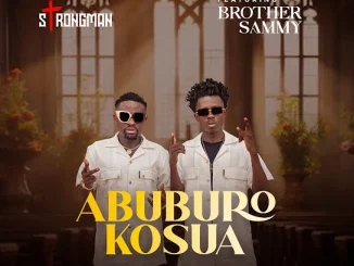 Strongman Abuburo Kosua ft Brother Sammy